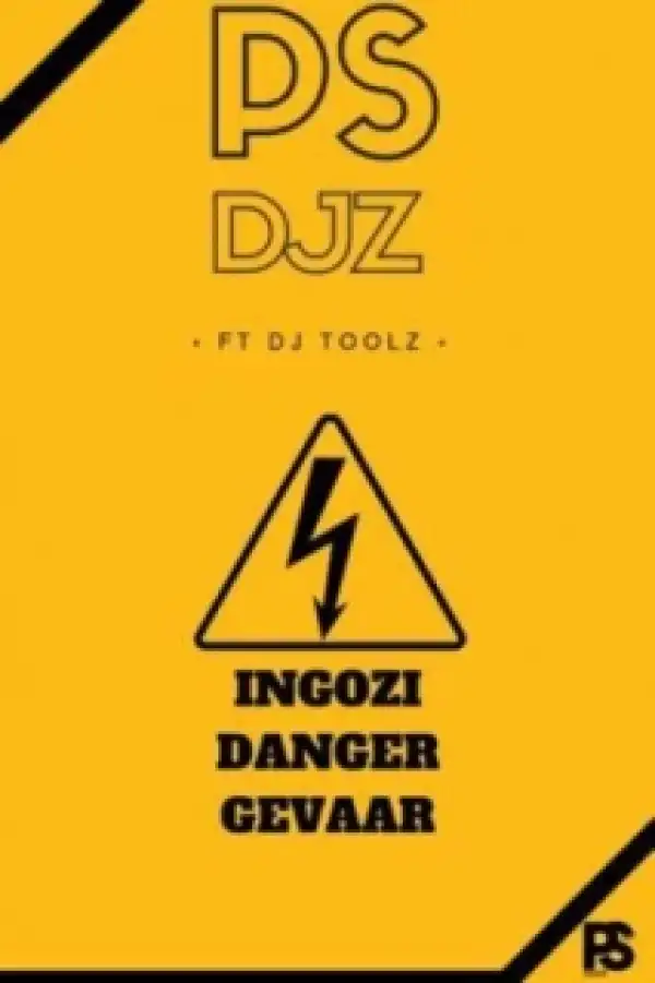 PS Djz - Ingozi Danger Gevaar ft. DJ Toolz